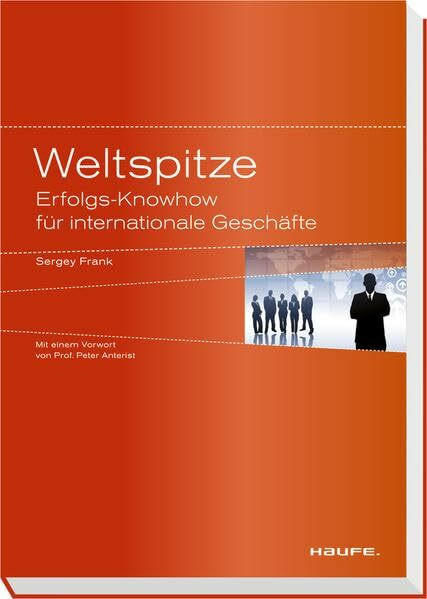 Weltspitze: Erfolgs-Knowhow f�r internationale Gesch�fte (Haufe Sachbuch Wirtschaft)