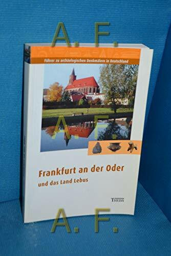 Frankfurt an der Oder und das Land Lebus (Führer zu archäologischen Denkmälern in Deutschland)