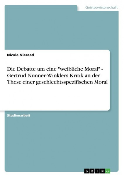 Die Debatte um eine "weibliche Moral" - Gertrud Nunner-Winklers Kritik an der These einer geschlechtsspezifischen Moral