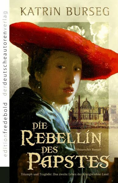Die Rebellin des Papstes: Triumph und Tragödie: Das zweite Leben einer Königin ohne Land