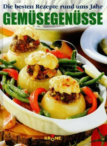 Gemüsegenüsse: Die besten Rezepte rund ums Jahr