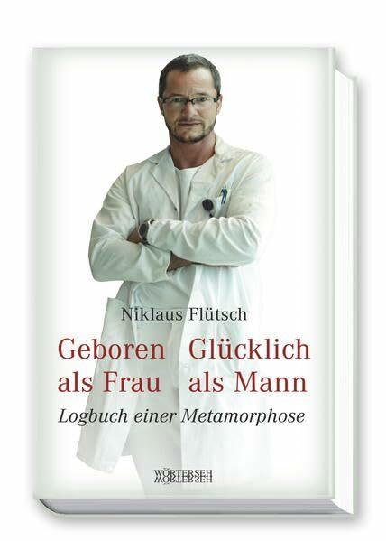 Geboren als Frau - Glücklich als Mann: Logbuch einer Metamorphose