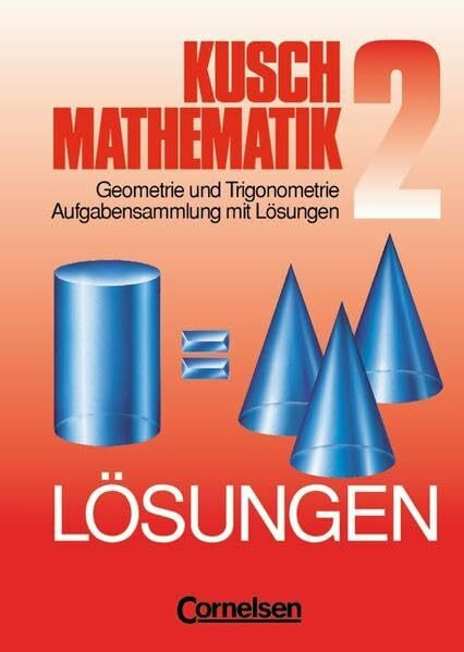 Kusch: Mathematik - Aktuelle Ausgabe: Mathematik, Neuausgabe, Bd.2, Geometrie und Trigonometrie: Passend z. 11., neubearb. Aufl.