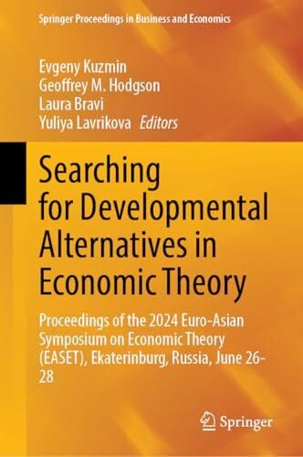 Searching for Developmental Alternatives in Economic Theory: Proceedings of the 2024 Euro-Asian Symposium on Economic Theory (EASET), Ekaterinburg, ... Proceedings in Business and Economics)