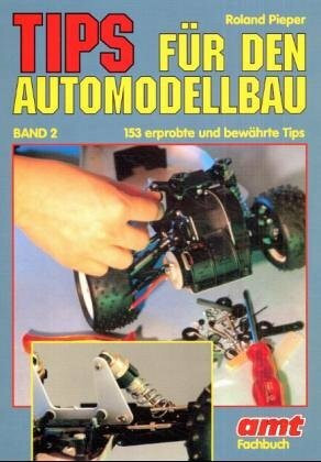 Tips für den Automodellbau: 153 erprobte und bewährte Tips