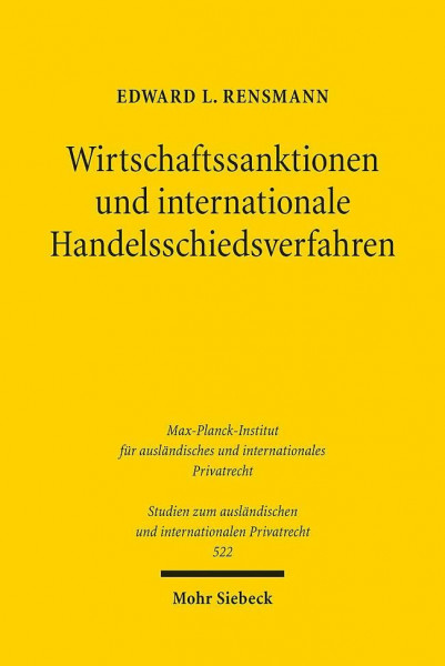 Wirtschaftssanktionen und internationale Handelsschiedsverfahren: Internationaler Gerechtigkeitspluralismus im transnationalen Wirtschaftsverkehr ... und internationalen Privatrecht, Band 522)