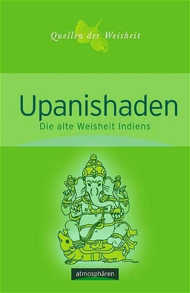 Quellen der Weisheit Band 5: Upanishaden.: Die alte Weisheit Indiens