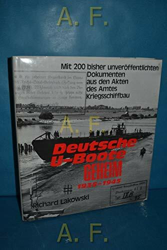 Deutsche U-Boote geheim (1935-1945). Mit 200 bisher unveröffentlichten Dokumenten aus den Akten des Amtes Kriegsschiffbau