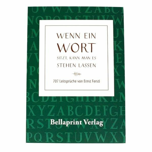 "Wenn ein Wort sitzt, kann man es so stehen lassen": 707 Aphorismen von Ernst Ferstl