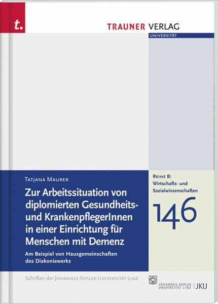 Zur Arbeitssituation von diplomierten Gesundheits- und KrankenpflegerInnen in einer Einrichtung für Menschen mit Demenz: Am Beispiel von ... B: Wirtschafts- und Sozialwissenschaften)