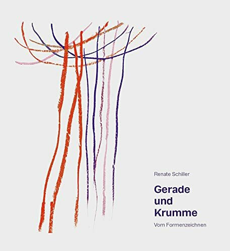 Gerade und Krumme: Vom Formenzeichnen