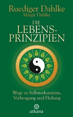 Die Lebensprinzipien: Wege zu Selbsterkenntnis, Vorbeugung und Heilung