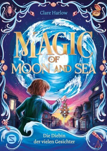 Magic of Moon and Sea. Die Diebin der vielen Gesichter: Ebbe und Flut bestimmen die Magie | Spannendes Fantasy-Abenteuer ab 10