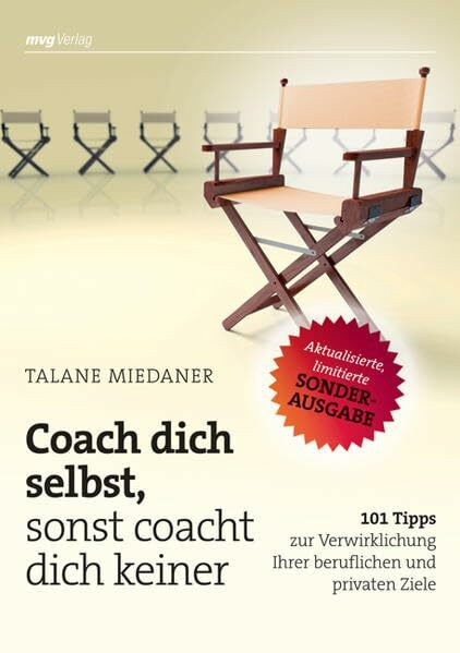 Coach dich selbst, sonst coacht dich keiner: 101 Tipps zur Verwirklichung Ihrer beruflichen und privaten Ziele