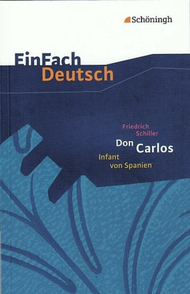 EinFach Deutsch Textausgaben: Friedrich Schiller: Don Carlos, Infant von Spanien: Ein dramatisches Gedicht. Gymnasiale Oberstufe: Ein dramatisches Gedicht. EinFach Deutsch - Textausgaben