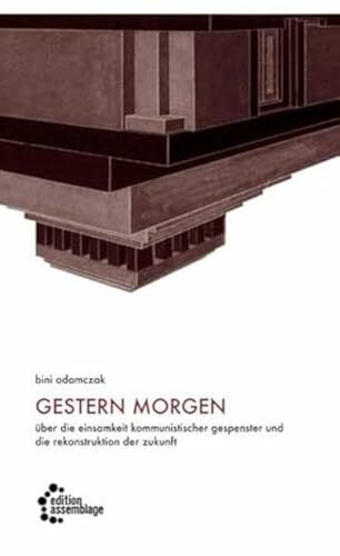 gestern morgen: Über die Einsamkeit kommunistischer Gespenster und die Rekonstruktion der Zukunft