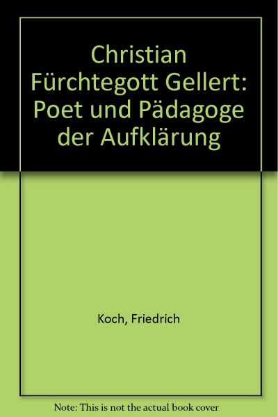 Christian Fürchtegott Gellert. Poet und Pädagoge der Aufklärung