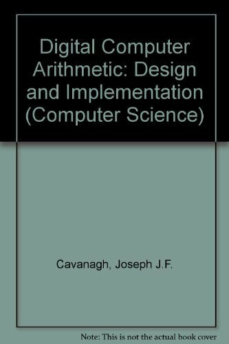 Digital Computer Arithmetic: Design and Implementation (Computer Science S.)