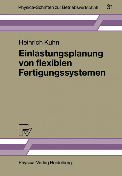 Einlastungsplanung von flexiblen Fertigungssystemen (Physica-Schriften zur Betriebswirtschaft, 31, Band 31)