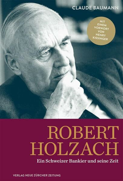 Robert Holzach: Ein Schweizer Bankier und seine Zeit: Biografie eines Schweizer Bankiers