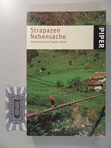 Strapazen Nebensache: Abenteuerliche Frauen reisen (Piper Taschenbuch, Band 23333)