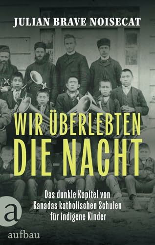Wir überlebten die Nacht: Das dunkle Kapitel von Kanadas katholischen Schulen für indigene Kinder