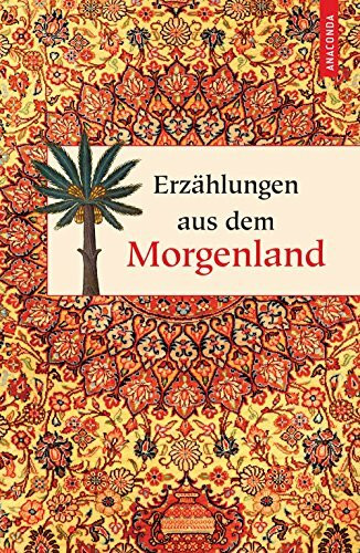 Anaconda Verlag Erzählungen Aus Dem Morgenland, Aus Der Sammlung »Palmblätter« (Geschenkbuch Weisheit)
