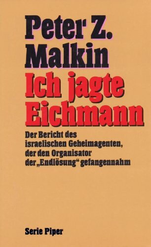 Ich jagte Eichmann. Der Bericht des israelischen Geheimagenten, der den Organisator der "Endlösung": Der Bericht des israelischen Geheimagenten, der ... "Endlösung" gefangennahm (Piper Taschenbuch)