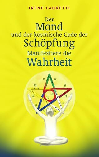 Der Mond und der kosmische Code der Schöpfung: Manifestiere die Wahrheit