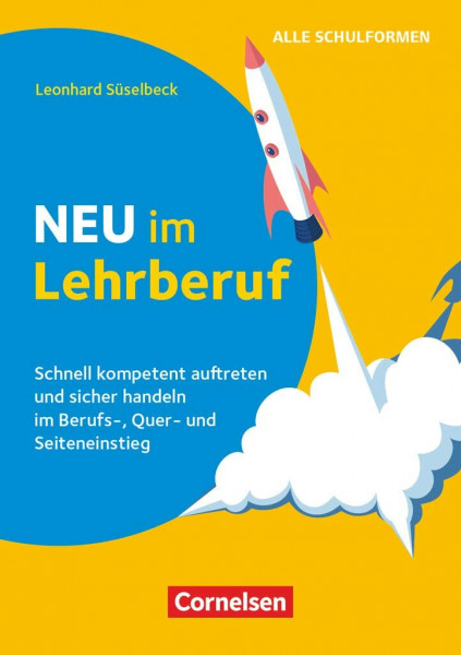 Neu im Lehrberuf - Schnell kompetent auftreten und sicher handeln im Berufseinstieg, Quereinstieg und Seiteneinstieg: Buch