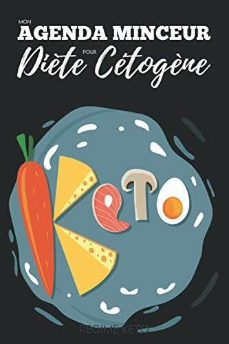 Mon Agenda Minceur pour Diète Cétogène REGIME KETO: Carnet Regime Cetogene & Cahier Programme Cétogène pour Alimentation Cetogene, Ceto Cuisine pour ... Recettes vierge pour KETO Régime