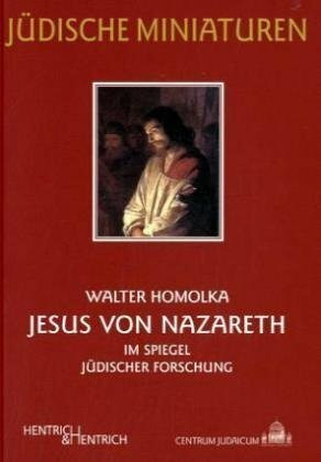 Jesus von Nazareth im Spiegel jüdischer Forschung (Jüdische Miniaturen / Herausgegeben von Hermann Simon)