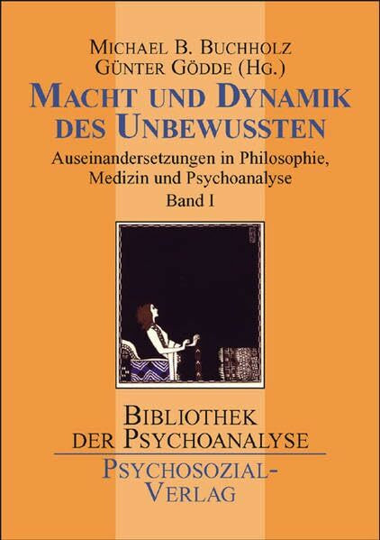 Macht und Dynamik des Unbewußten Bd. 1: Auseinandersetzungen in Philosophie, Medizin und Psychoanalyse: Bd. 1: Macht und Dynamik des Unbewussten - ... Band 1 (Bibliothek der Psychoanalyse)