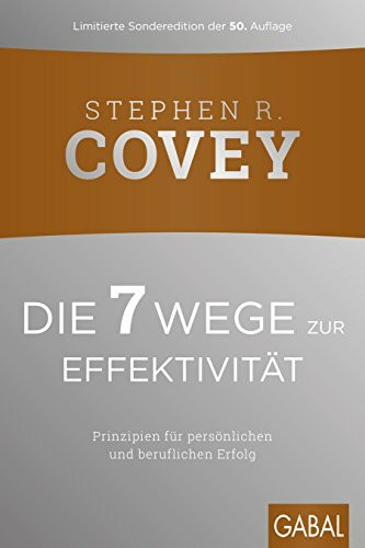 Die 7 Wege zur Effektivität: Prinzipien für persönlichen und beruflichen Erfolg (Dein Erfolg)