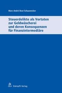 Steuerdelikte als Vortaten zur Geldwäscherei und deren Konsequenzen für Finanzintermediäre
