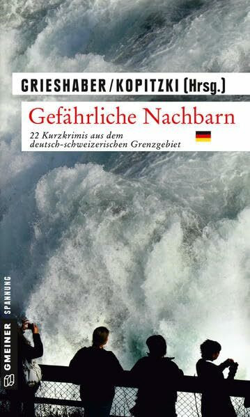 Gefährliche Nachbarn - D: 22 Kurzkrimis aus dem deutsch-schweizerischen Grenzgebiet (Kriminalromane im GMEINER-Verlag)