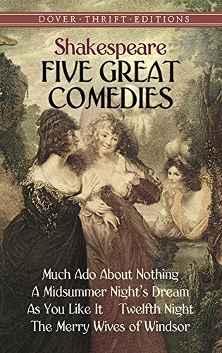 Five Great Comedies: Much Ado About Nothing, Twelfth Night, A Midsummer Night's Dream, As You Like It, And The Merry Wives Of Windsor (Dover Giant Thrift Editions)
