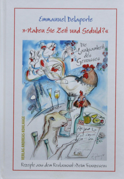 Haben Sie Zeit und Geduld?: Rezepte aus dem Restaurant ›Beim Franzosen‹: Traditionelles Kochen mit Niedrigtemperatur
