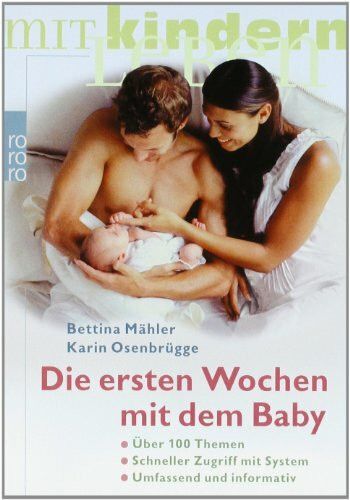 Die ersten Wochen mit dem Baby: Über 100 Themen - Schneller Zugriff mit System - Umfassend und informativ (Mit Kindern leben)