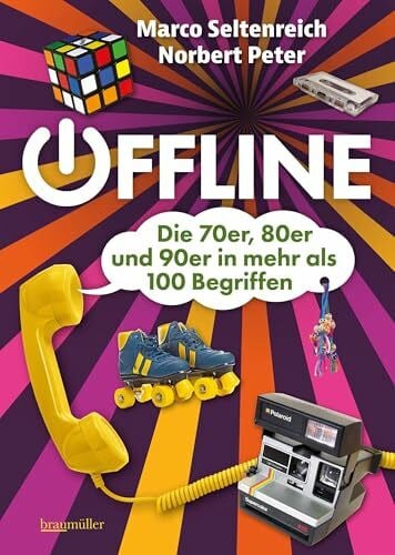 Offline - Die 70er, 80er und 90er in mehr als 100 Begriffen: Die Welt der 70er, 80er und 90er in 100 Begriffen