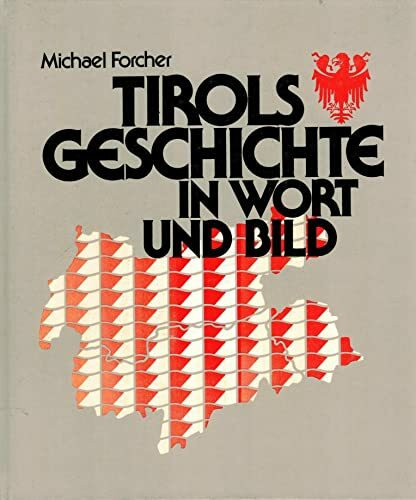 Tirols Geschichte in Wort und Bild