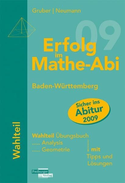 Erfolg im Mathe-Abi 2009 Baden-Württemberg Wahlteil: Analysis und Geometrie mit Tipps und Lösungen
