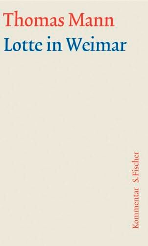 Lotte in Weimar: Kommentar (Thomas Mann, Große kommentierte Frankfurter Ausgabe. Werke, Briefe, Tagebücher) Lotte in Weimar: Kommentar (Thomas Mann, Große kommentierte Frankfurter Ausgabe. Werke, Briefe, Tagebücher)