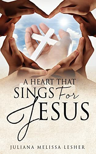 A Heart That Sings For Jesus A Heart That Sings For Jesus