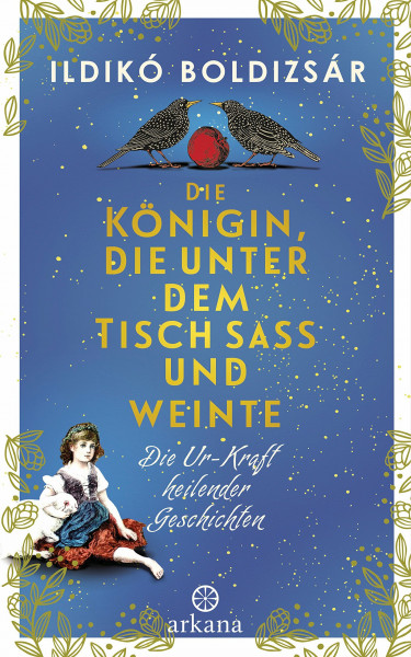 Die Königin, die unter dem Tisch saß und weinte: Die Ur-Kraft heilender Geschichten