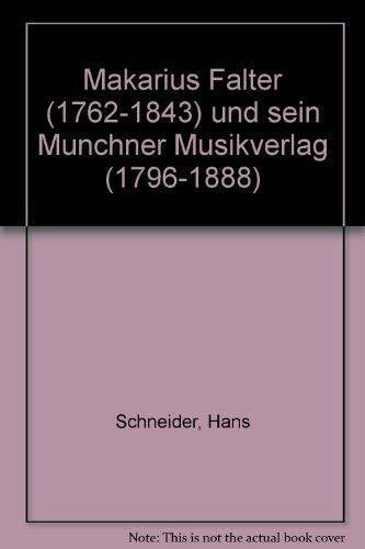 Makarius Falter (1762-1843) und sein Münchner Musikverlag (1796-1888): Der Verlag im Besitz der Familie (1796-1827). Verlagsgeschichte und Bibliographie
