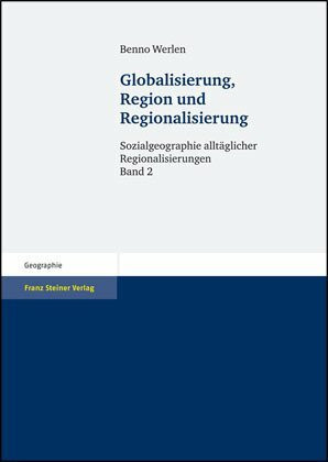 Sozialgeographie allgemeiner Regionalisierungen: Globalisierung, Region und Regionalisierung (Erdkundliches Wissen)