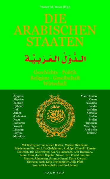 Die arabischen Staaten: Geschichte, Politik, Religion, Gesellschaft, Wirtschaft: Geschichte - Politik - Religion - Gesellschaft - Wirtschaft. Ägypten; ... Michael Birnbaum, Friedemann Büttner u. a.