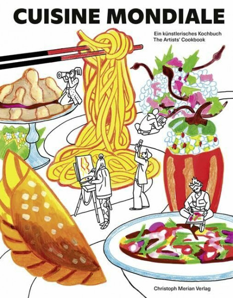 Cuisine Mondiale: Ein künstlerisches Kochbuch / The Artists' Cookbook