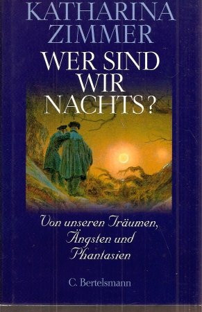 Wer sind wir nachts? Von unseren Träumen, Ängsten und Phantasien.